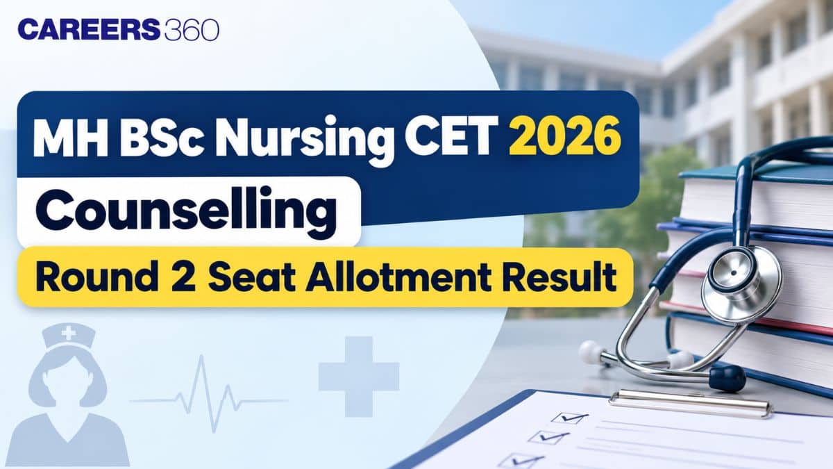 MH BSc Nursing CET 2026 Counselling Round 2 Seat Allotment Result (September 24): Direct Link - medicine.careers360.com