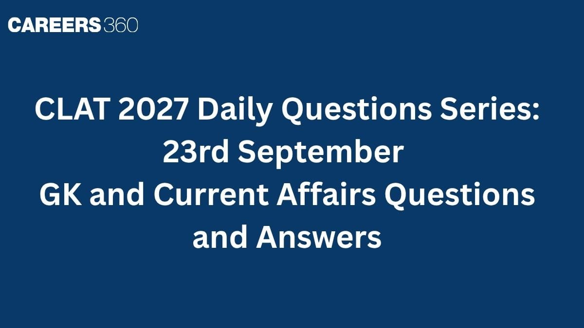CLAT 2027 Daily Questions Series: 23rd September GK and Current Affairs Questions and Answers