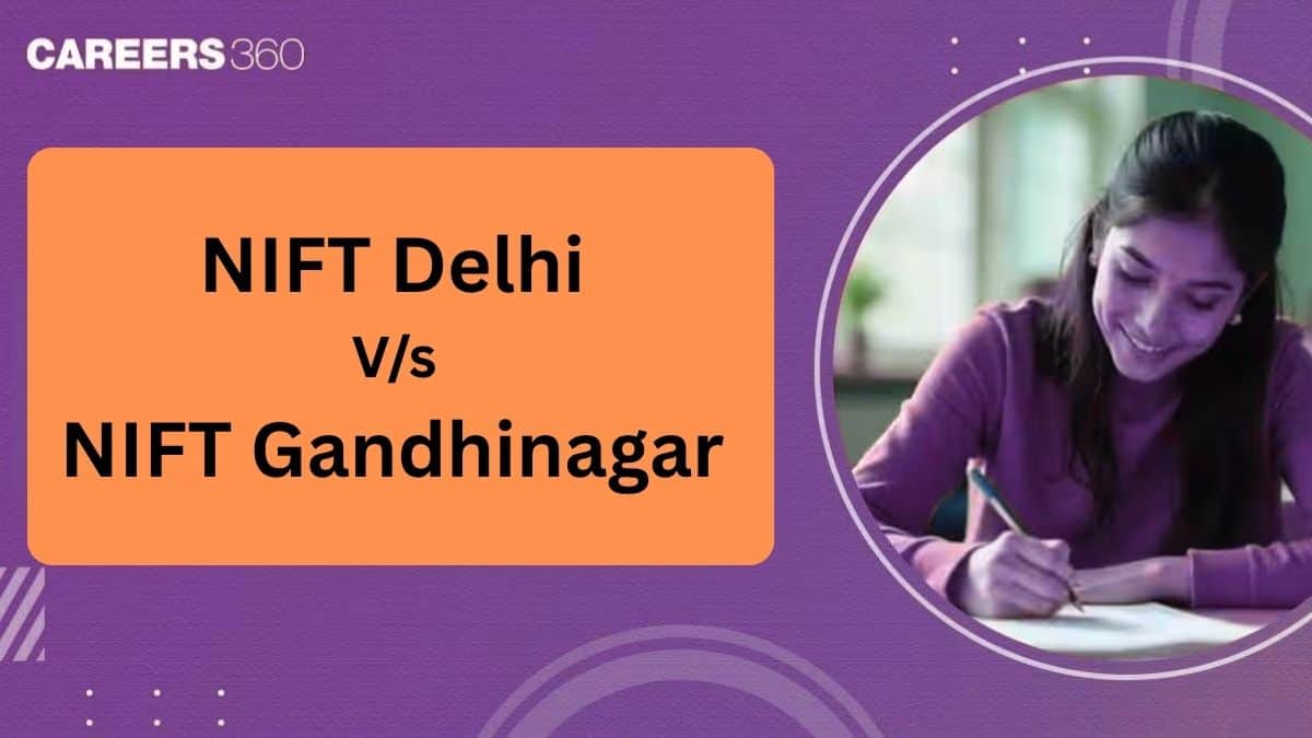 NIFT Delhi vs NIFT Gandhinagar: Courses, Fees, Placements & Campus Comparison