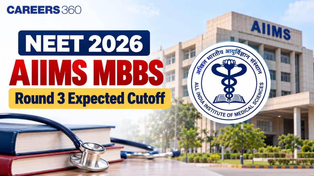 NEET 2026 AIIMS MBBS Round 3 Expected Cutoff: College-Wise Closing Ranks - Careers360