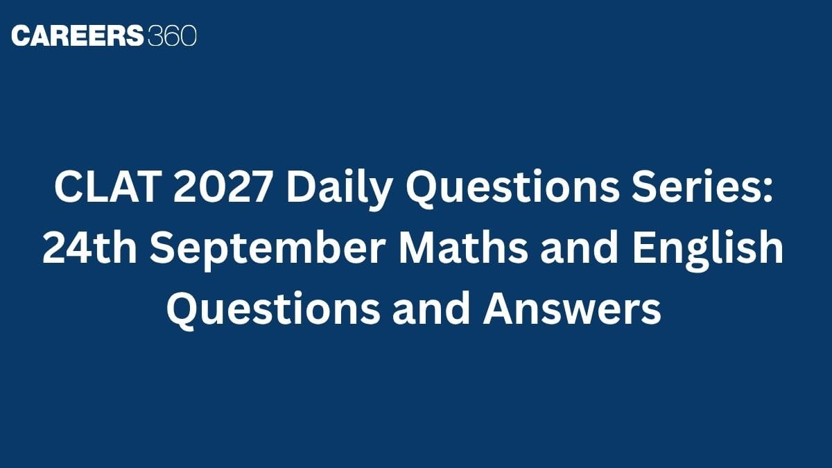 CLAT 2027 Daily Questions Series: 24th September Maths and English Questions and Answers