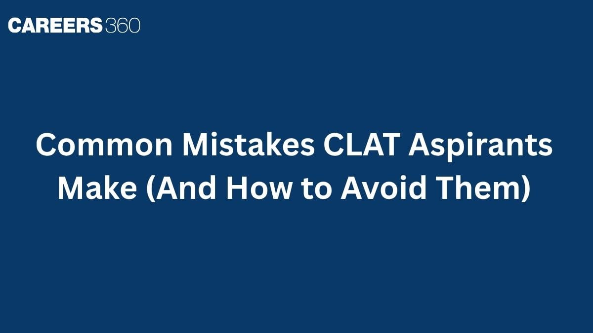 Common Mistakes CLAT Aspirants Make (And How to Avoid Them)