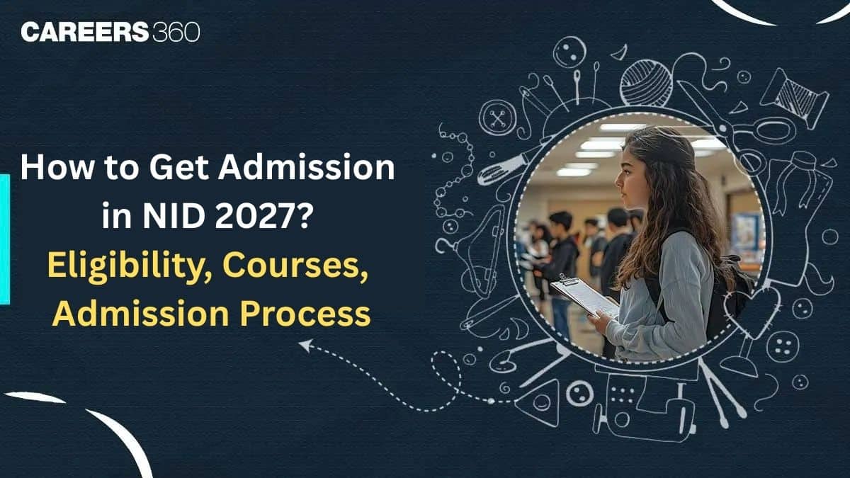 How to Get Admission in NID? Check NID 2027 Eligibility, Exam, Fees & Admission Process