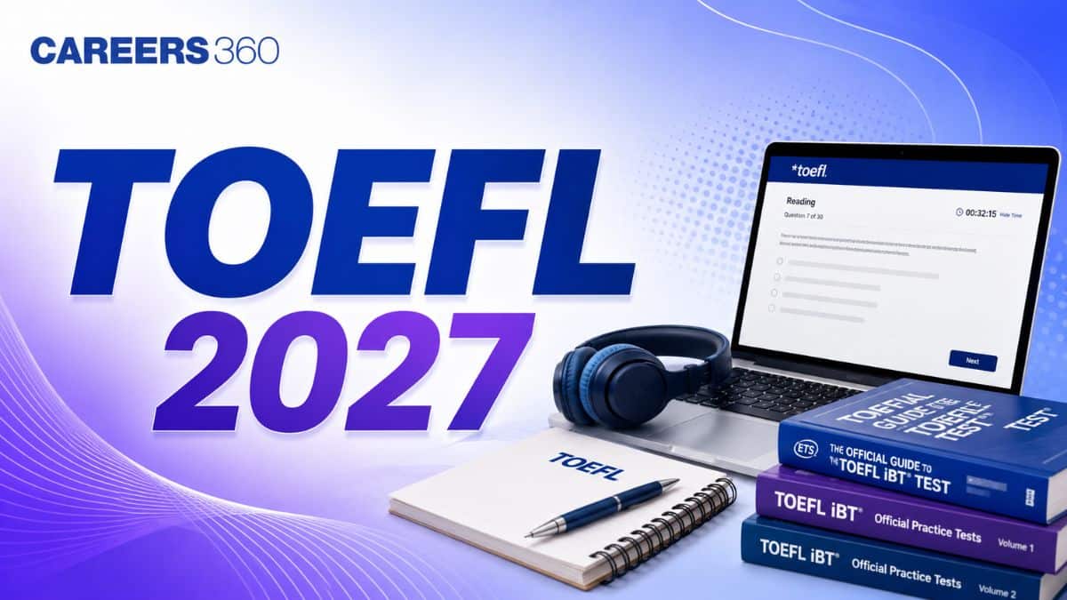TOEFL Exam 2026: Test, Date, Registration, Fees, Eligibility, Preparation, Result
