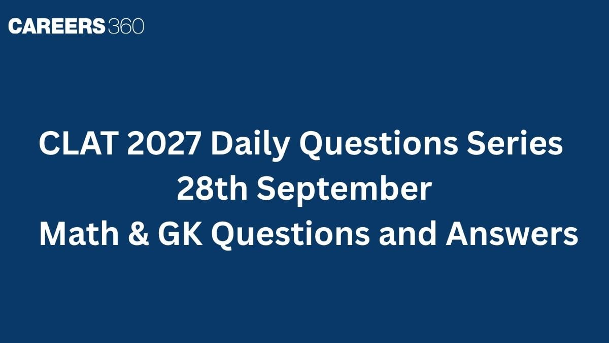 CLAT 2027 Daily Questions Series (28th September): Math & GK Questions and Answers