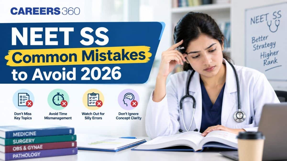 NEET SS 2026: 10 Common Mistakes to Avoid During Preparation & Exam