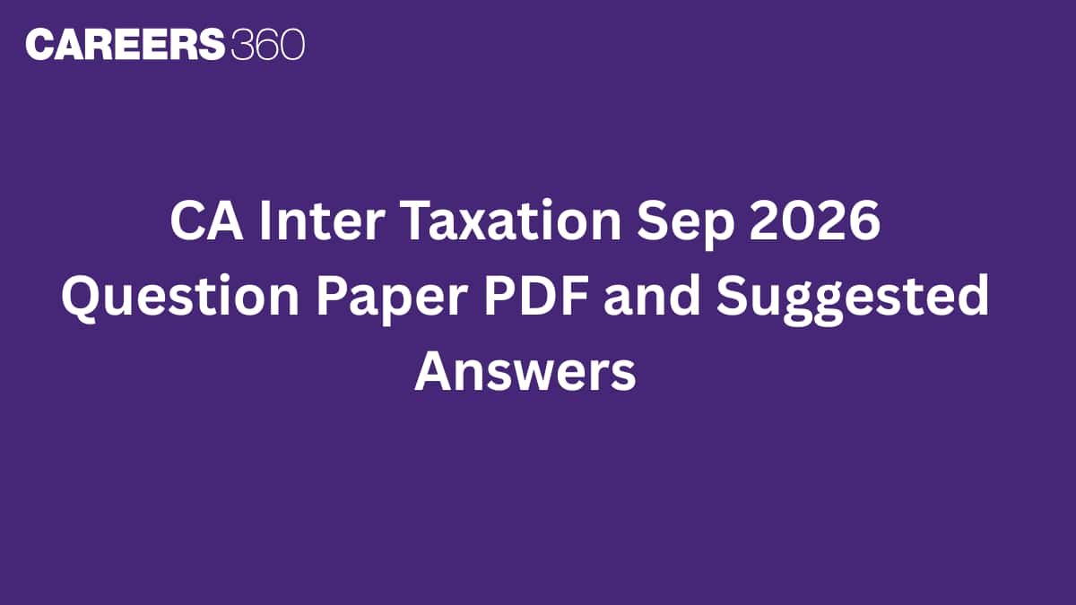 CA Inter Taxation Sep 2026 Question Paper PDF and Suggested Answers