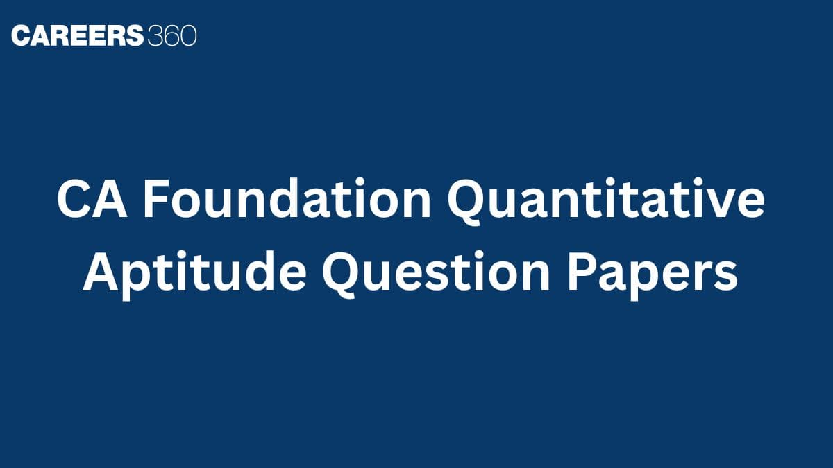 CA Foundation Quantitative Aptitude Question Papers: Download Previous Year Question Paper PDF