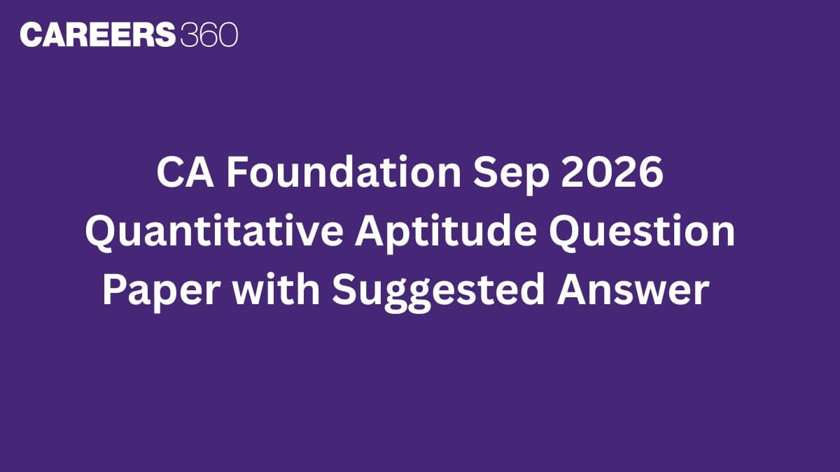 CA Foundation Sep 2026 Quantitative Aptitude Question Paper with Suggested Answer