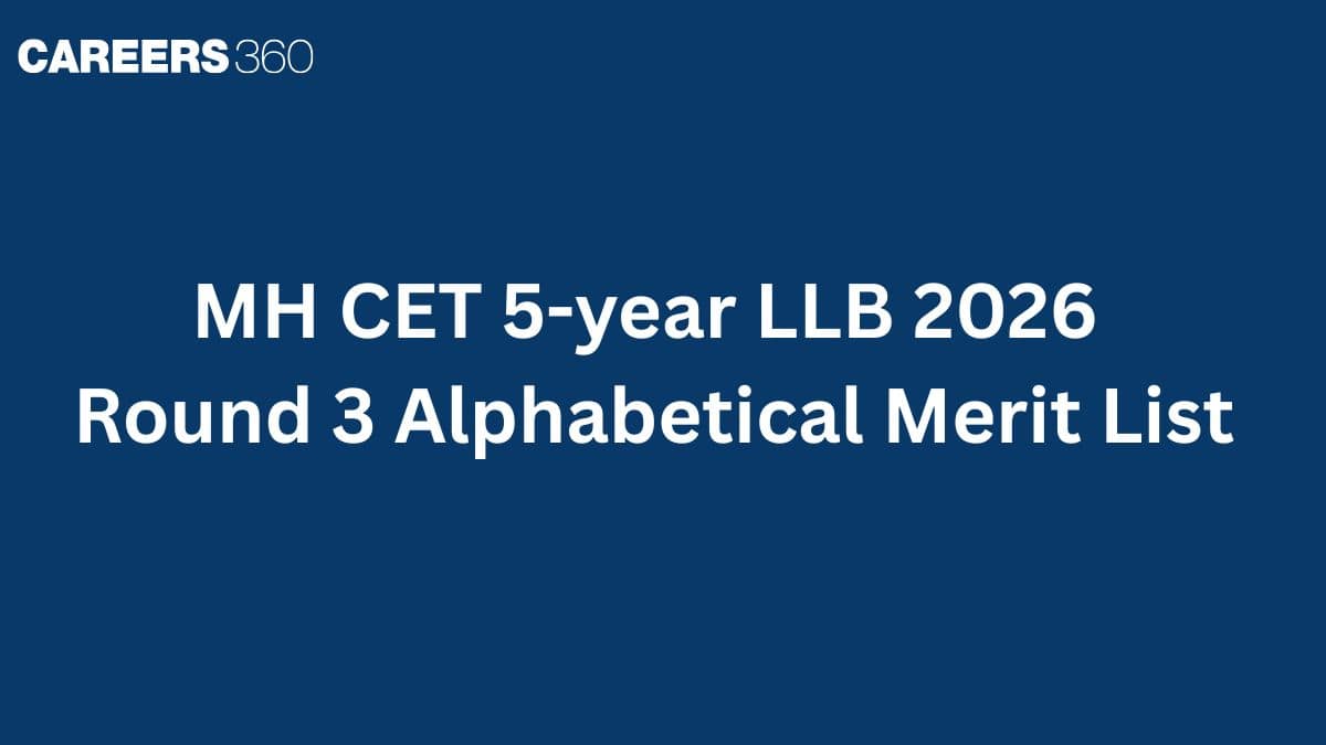 MH CET 5-year LLB 2026 Round 3 Alphabetical Merit List (Live Updates)