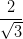 \frac{2}{\sqrt{3}}