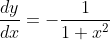 \frac{d y}{d x}=-\frac{1}{1+x^{2}}