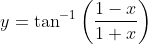 y=\tan ^{-1}\left(\frac{1-x}{1+x}\right)