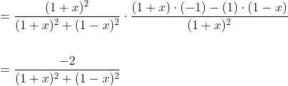 \begin{aligned} &=\frac{(1+x)^{2}}{(1+x)^{2}+(1-x)^{2}} \cdot \frac{(1+x) \cdot(-1)-(1) \cdot(1-x)}{(1+x)^{2}} \\\\ &=\frac{-2}{(1+x)^{2}+(1-x)^{2}} \end{aligned}