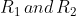 R_{1}\, and \, R_{2}