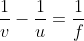 \frac{1}{v}-\frac{1}{u}= \frac{1}{f}