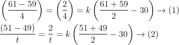 \begin{aligned} &\left(\frac{61-59}{4}\right)=\left(\frac{2}{4}\right)=k\left(\frac{61+59}{2}-30\right) \rightarrow(1) \\ &\frac{(51-49)}{ t}=\frac{2}{ t}=k\left(\frac{51+49}{2}-30\right) \rightarrow(2) \end{aligned}