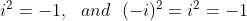 i^2 = -1, \ \ and \ \ ( -i)^ 2 = i^2 = -1