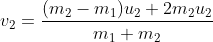 v_2=\frac{(m_2-m_1)u_2+2m_2u_2}{m_1+m_2}