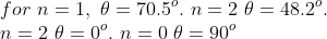 \\for\ n=1, \ \theta=70.5^o.\ n=2\ \theta=48.2^o. \\\ n=2\ \theta=0^o.\ n=0\ \theta=90^o