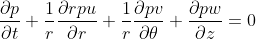 \frac{\partial p}{\partial t}+\frac{1}{r}\frac{\partial rpu}{\partial r}+\frac{1}{r} \frac{\partial pv}{\partial \theta}+ \frac{\partial pw}{\partial z}=0