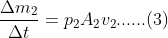 \frac{\Delta m_2}{\Delta t}=p_2A_2v_2......(3)