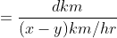 =\frac{dkm}{(x-y)km/hr}