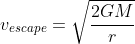 v_{escape}=\sqrt{\frac{2GM}{r}}