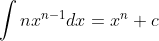 \int nx^{n-1}dx=x^n+c