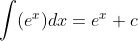 \int (e^x)dx=e^x+c