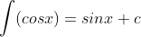 \int (cosx)=sinx+c