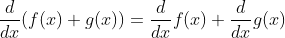 \frac{d}{dx}(f(x)+g(x)) =\frac{d}{dx}f(x) +\frac{d}{dx}g(x)