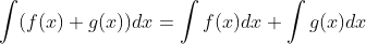 \int (f(x)+g(x))dx=\int f(x)dx+\int g(x)dx