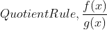 Quotient Rule, \frac{f(x)}{g(x)}