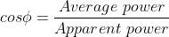 cos\phi=\frac{Average \ power}{Apparent\ power}