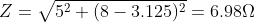 Z=\sqrt{5^2+(8-3.125)^2}=6.98\Omega