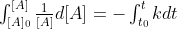 \begin{array}{l}\int_{[A]_0}^{[A]}\frac{1}{[A]}d[A] = -\int_{t_0}^{t}kdt\end{array}