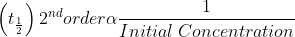 \left ( t_{\frac{1}{2}} \right ) 2^{nd} order \alpha \frac{1}{Initial \;Concentration}