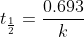 t_\frac{1}{2}=\frac{0.693}{k}