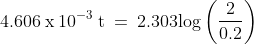 \mathrm{4.606\: x\: 10^{-3}\: t\: =\: 2.303log\left (\frac{2}{0.2} \right )}