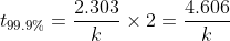 t_{99.9%} = \frac{2.303}{k}\times 2 = \frac{4.606}{k}