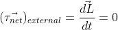 (\vec{\tau_{net}})_{external}=\frac{\vec{dL}}{dt}=0