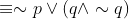 \equiv \sim p\vee \left ( q\wedge \sim q \right )