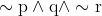 \sim \mathrm{p} \wedge \mathrm{q} \wedge \sim \mathrm{r}