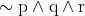 \sim \mathrm{p} \wedge \mathrm{q} \wedge \mathrm{r}