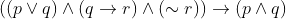 \left ( \left ( p\vee q \right )\wedge \left ( q\rightarrow r \right ) \wedge \left ( \sim r \right )\right )\rightarrow \left ( p\wedge q \right )