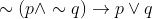 \sim (p\wedge \sim q)\rightarrow p\vee q