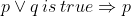 p\vee q\, is\, true\Rightarrow p