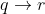 q\rightarrow r