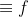 \equiv f
